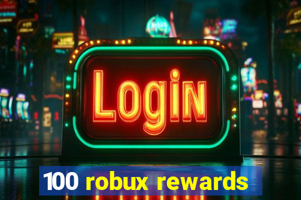 100 robux rewards